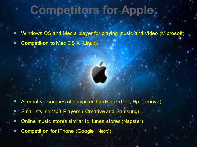 Competitors for Apple:  Windows OS and Media player for playing music and Video
